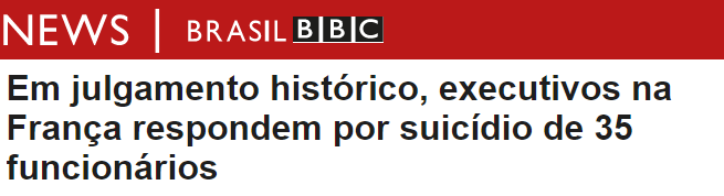 Imagem de um título de matéria da BBC news que diz: Em julgamento histórico, executivos na França respodem por suicídio de 35 funcionários